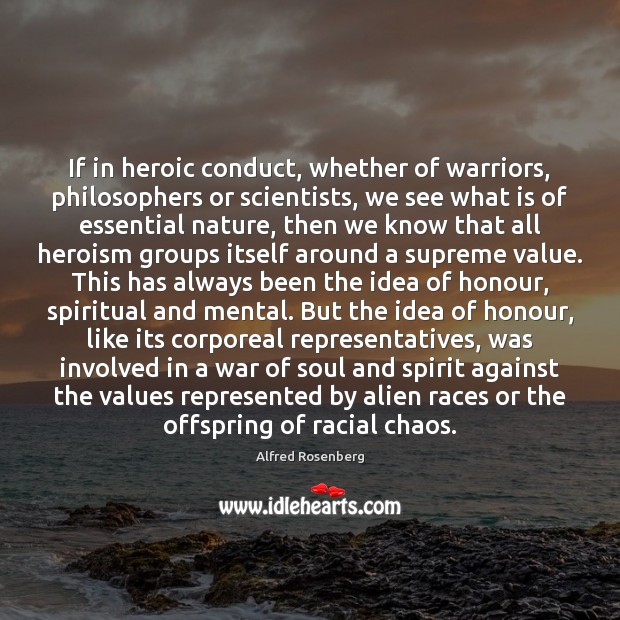 If in heroic conduct, whether of warriors, philosophers or scientists, we see Alfred Rosenberg Picture Quote