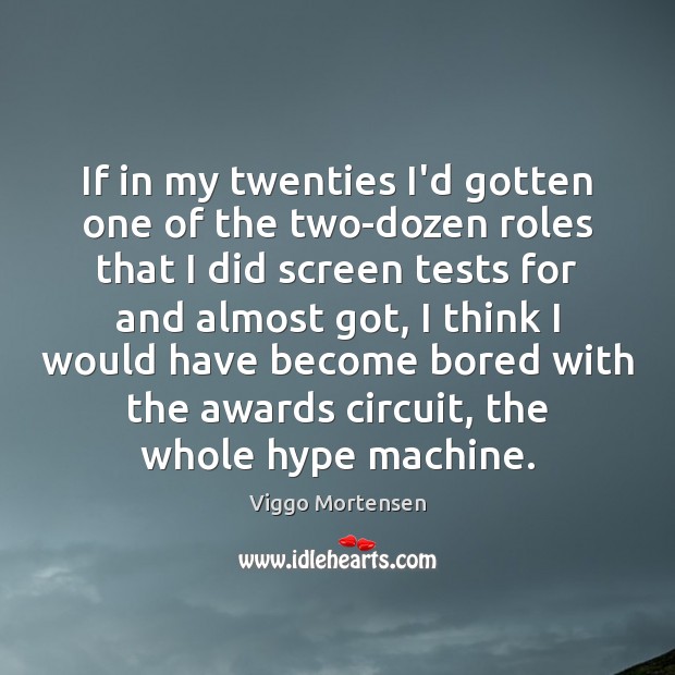 If in my twenties I’d gotten one of the two-dozen roles that Viggo Mortensen Picture Quote