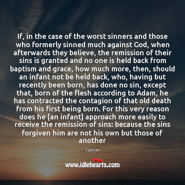If, in the case of the worst sinners and those who formerly Cyprian Picture Quote