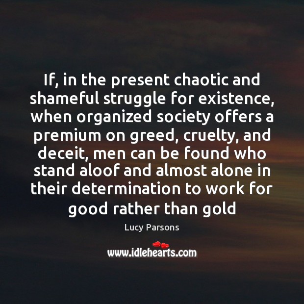 If, in the present chaotic and shameful struggle for existence, when organized Determination Quotes Image