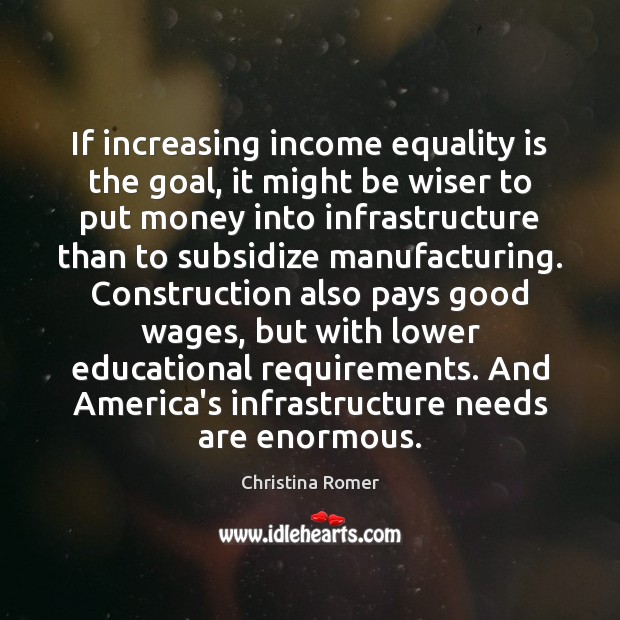 If increasing income equality is the goal, it might be wiser to Equality Quotes Image