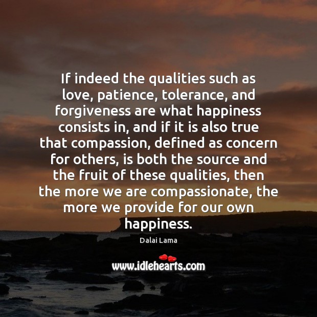 If indeed the qualities such as love, patience, tolerance, and forgiveness are 