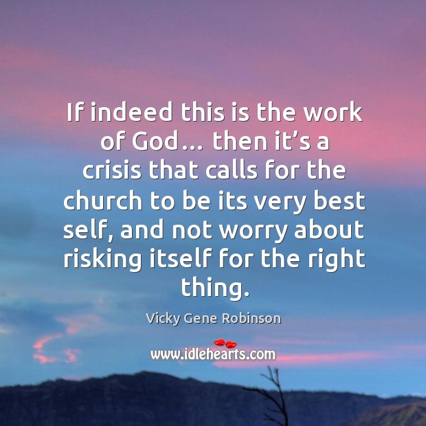 If indeed this is the work of God… then it’s a crisis that calls for the church to Vicky Gene Robinson Picture Quote