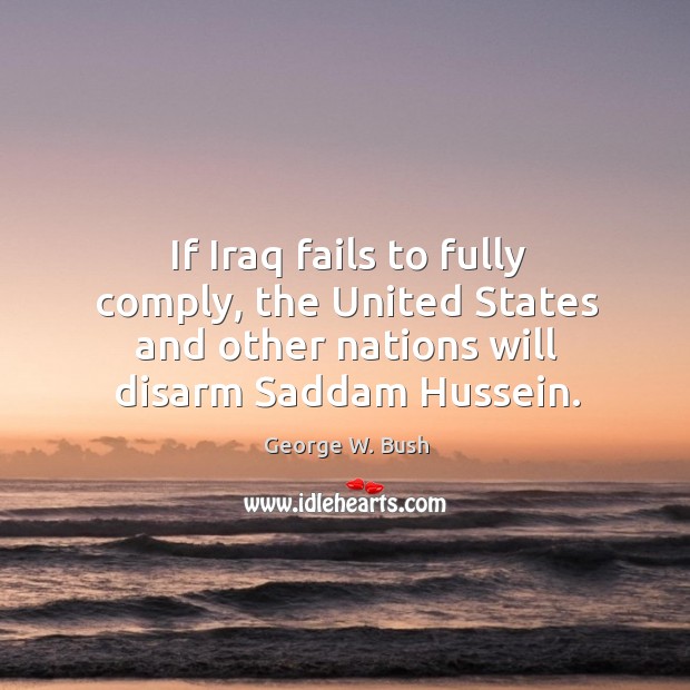 If Iraq fails to fully comply, the United States and other nations George W. Bush Picture Quote