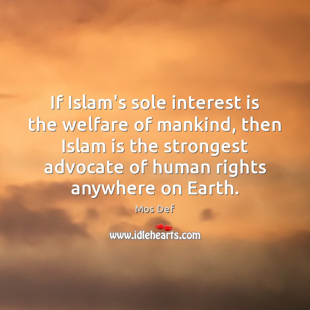 If Islam’s sole interest is the welfare of mankind, then Islam is Mos Def Picture Quote