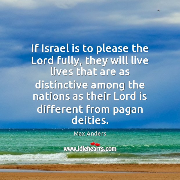 If Israel is to please the Lord fully, they will live lives Max Anders Picture Quote