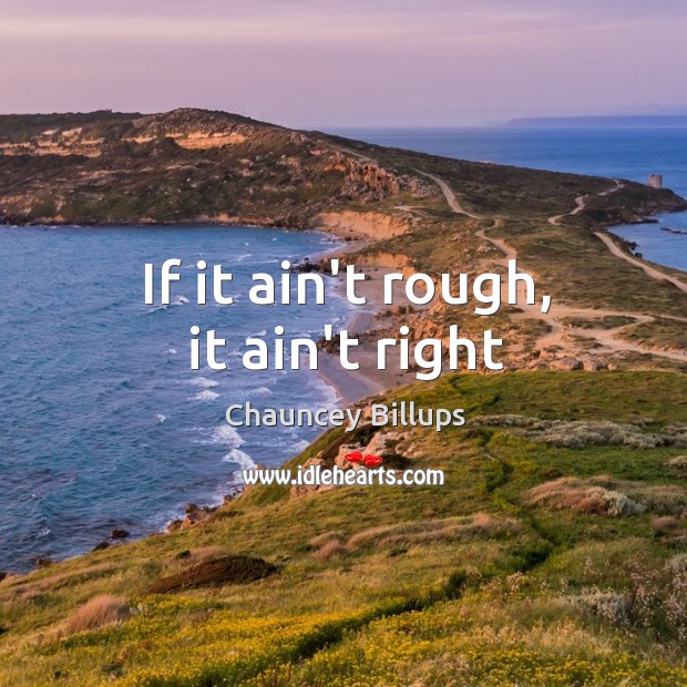If it ain’t rough, it ain’t right Chauncey Billups Picture Quote