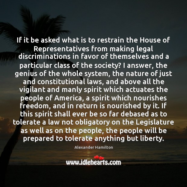 If it be asked what is to restrain the House of Representatives Alexander Hamilton Picture Quote