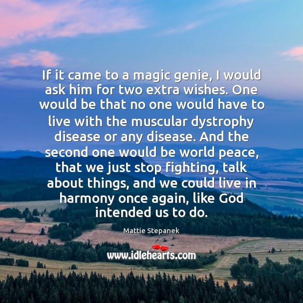 If it came to a magic genie, I would ask him for Mattie Stepanek Picture Quote