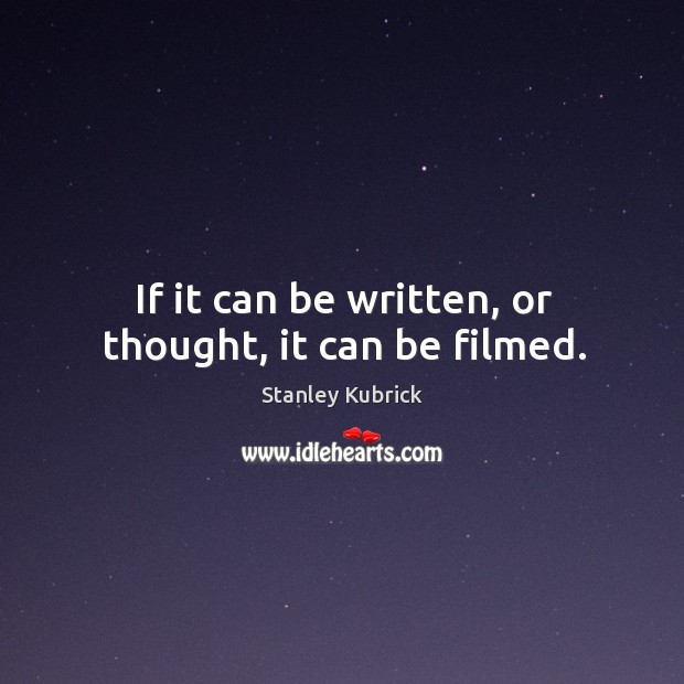 If it can be written, or thought, it can be filmed. Image