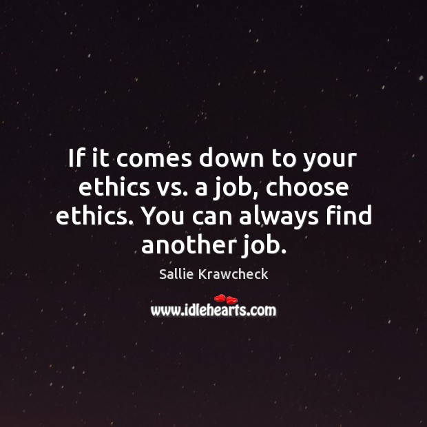 If it comes down to your ethics vs. a job, choose ethics. You can always find another job. Image