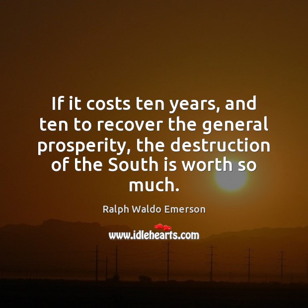 If it costs ten years, and ten to recover the general prosperity, Image