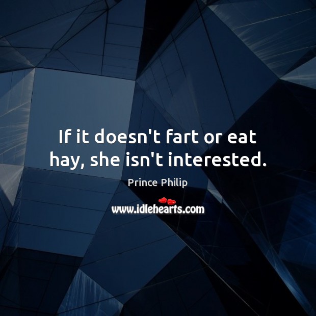 If it doesn’t fart or eat hay, she isn’t interested. Image