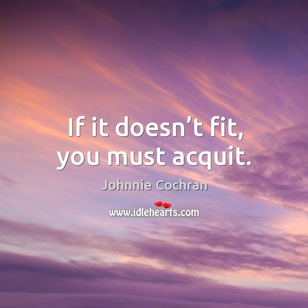 If it doesn’t fit, you must acquit. Image