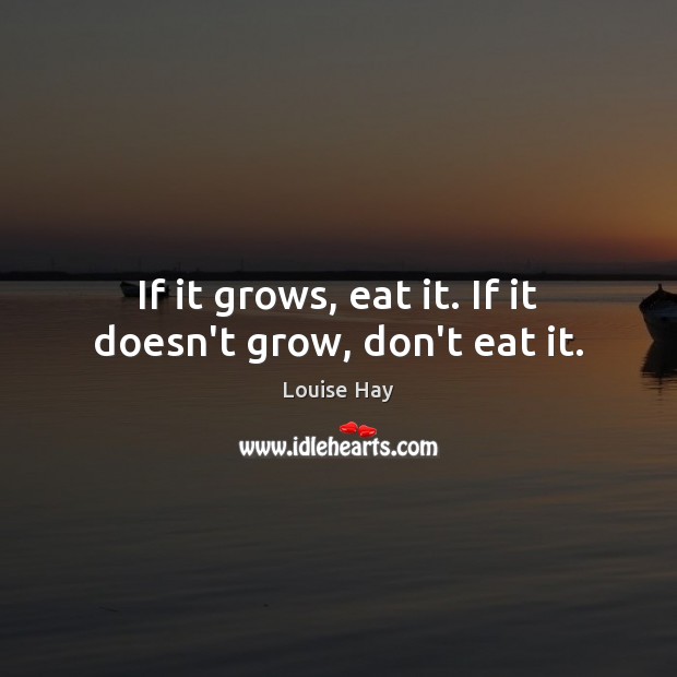 If it grows, eat it. If it doesn’t grow, don’t eat it. Image