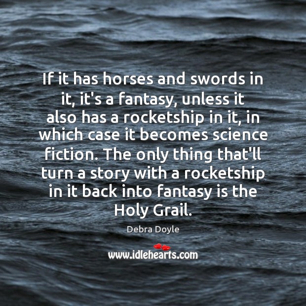 If it has horses and swords in it, it’s a fantasy, unless Debra Doyle Picture Quote
