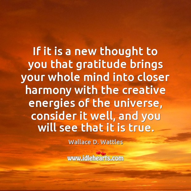 If it is a new thought to you that gratitude brings your Wallace D. Wattles Picture Quote