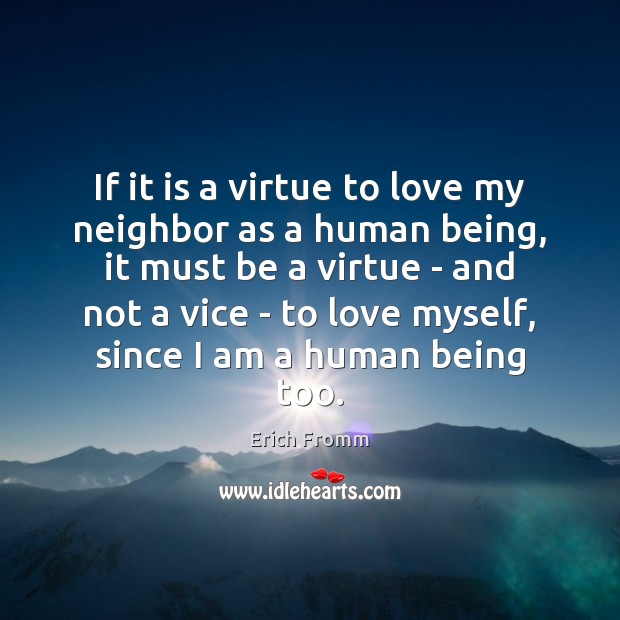 If it is a virtue to love my neighbor as a human Erich Fromm Picture Quote