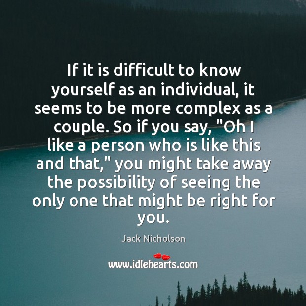 If it is difficult to know yourself as an individual, it seems Jack Nicholson Picture Quote