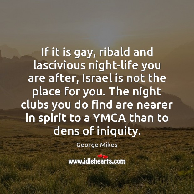 If it is gay, ribald and lascivious night-life you are after, Israel George Mikes Picture Quote