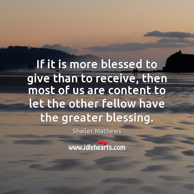 If it is more blessed to give than to receive, then most Image