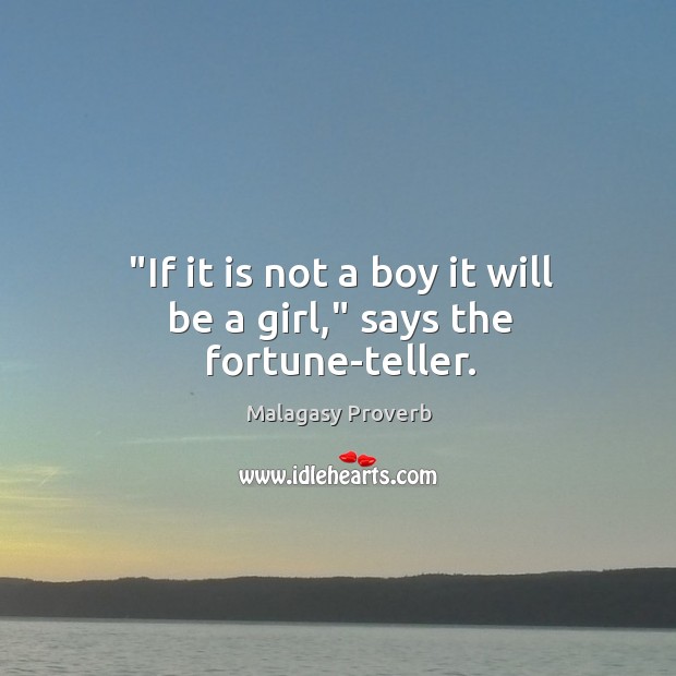“if it is not a boy it will be a girl,” says the fortune-teller. Malagasy Proverbs Image