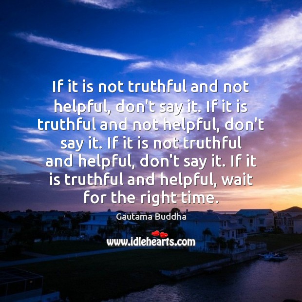 If it is not truthful and not helpful, don’t say it. If Gautama Buddha Picture Quote