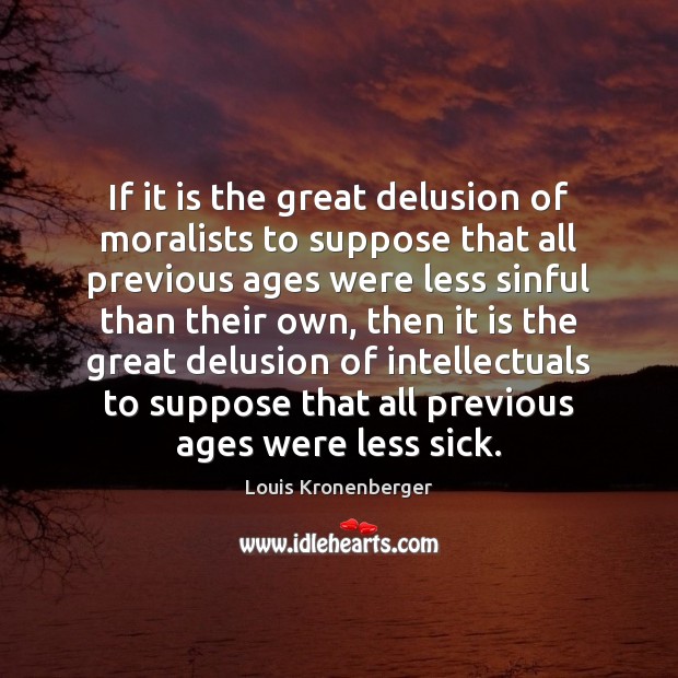 If it is the great delusion of moralists to suppose that all Image