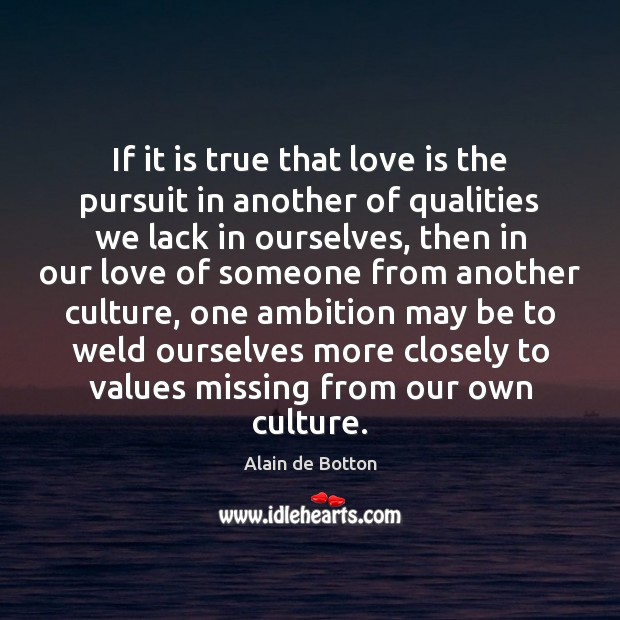 If it is true that love is the pursuit in another of Image