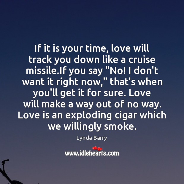 If it is your time, love will track you down like a Image