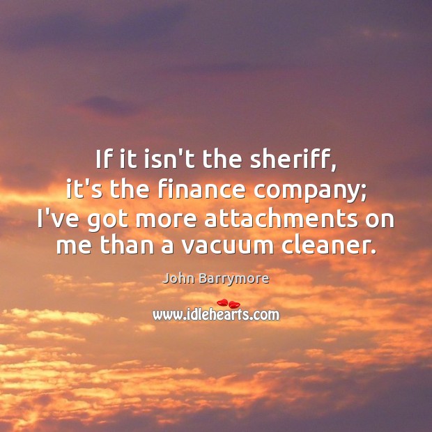 If it isn’t the sheriff, it’s the finance company; I’ve got more Finance Quotes Image