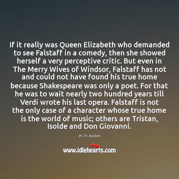 If it really was Queen Elizabeth who demanded to see Falstaff in W. H. Auden Picture Quote