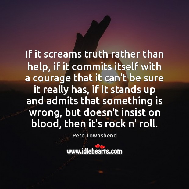 If it screams truth rather than help, if it commits itself with Image