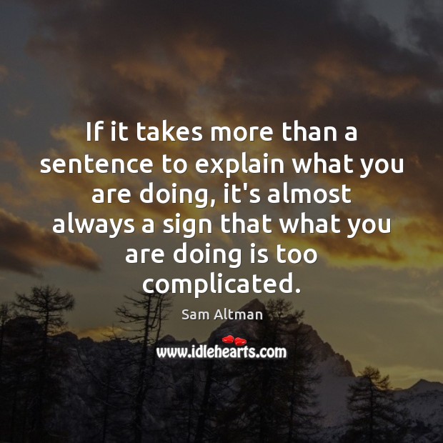 If it takes more than a sentence to explain what you are Sam Altman Picture Quote