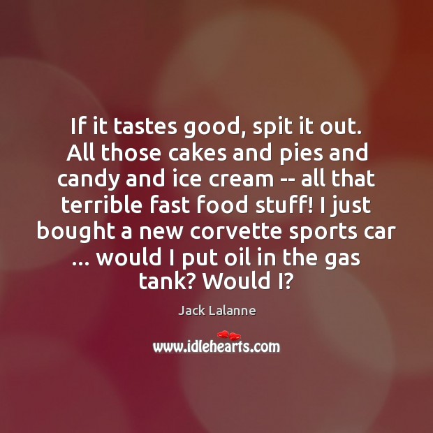 If it tastes good, spit it out. All those cakes and pies Sports Quotes Image