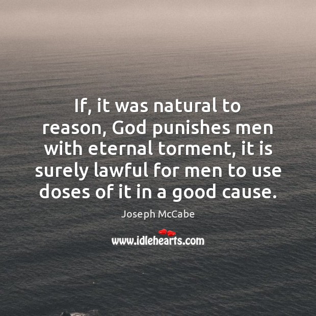 If, it was natural to reason, God punishes men with eternal torment, Joseph McCabe Picture Quote