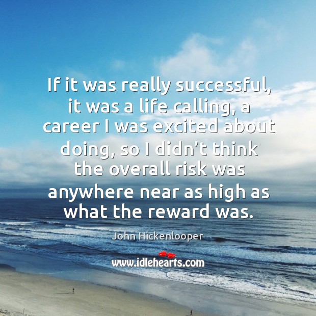 If it was really successful, it was a life calling, a career I was excited about doing Image