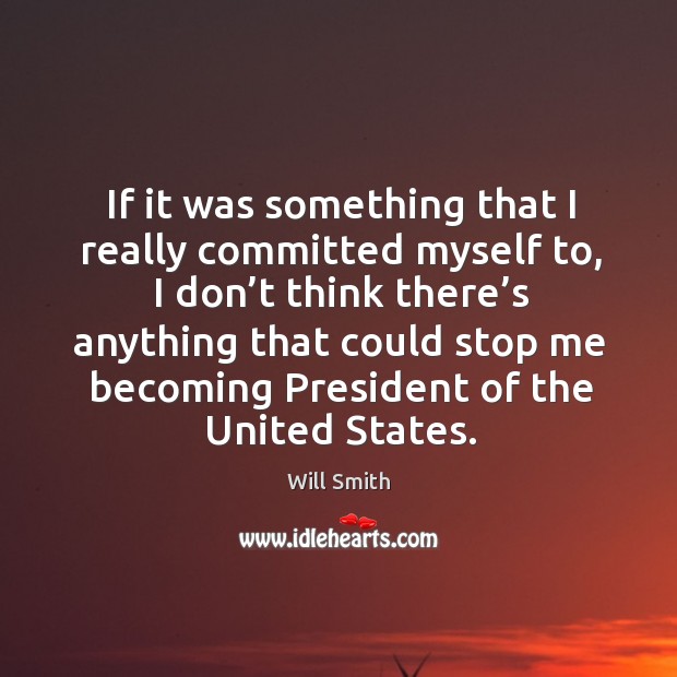 If it was something that I really committed myself to, I don’t think there’s anything that Image