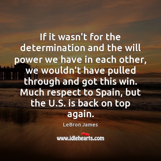 If it wasn’t for the determination and the will power we have Will Power Quotes Image