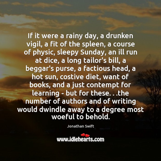 If it were a rainy day, a drunken vigil, a fit of Jonathan Swift Picture Quote