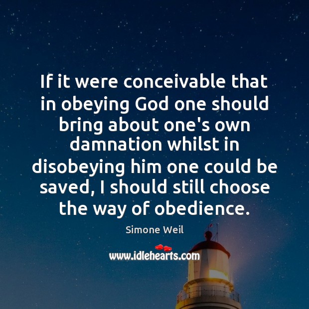 If it were conceivable that in obeying God one should bring about Simone Weil Picture Quote