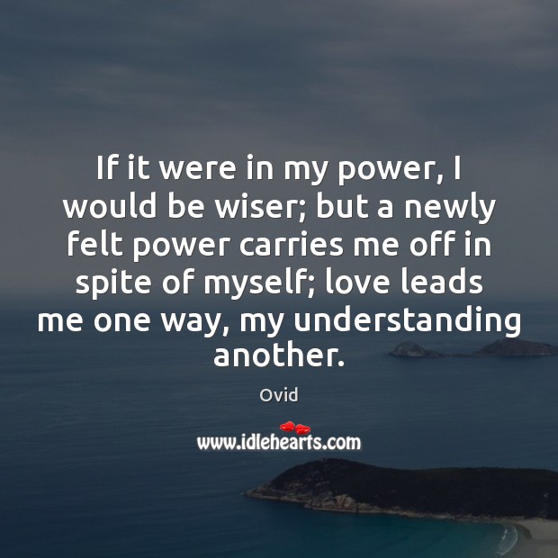 If it were in my power, I would be wiser; but a Ovid Picture Quote