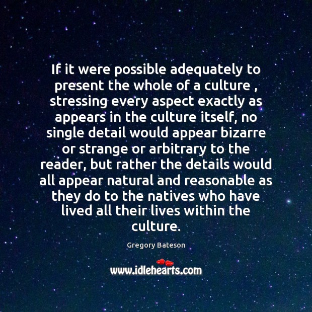 If it were possible adequately to present the whole of a culture , 