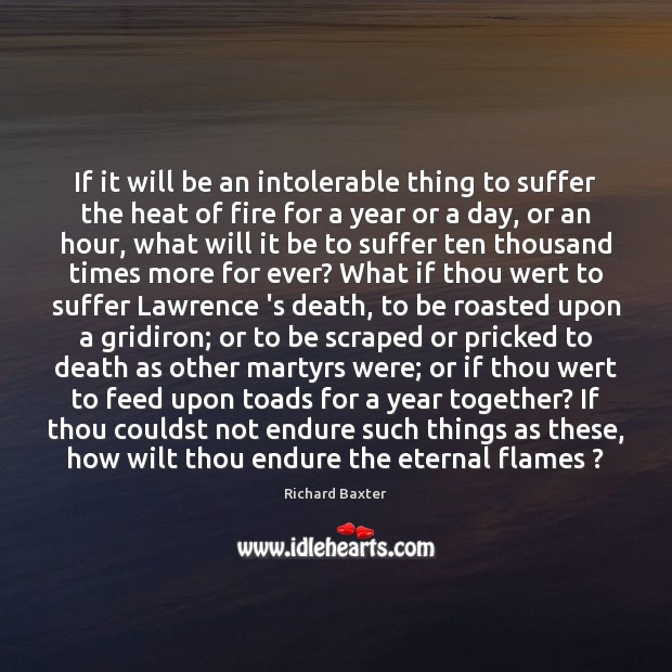 If it will be an intolerable thing to suffer the heat of Richard Baxter Picture Quote