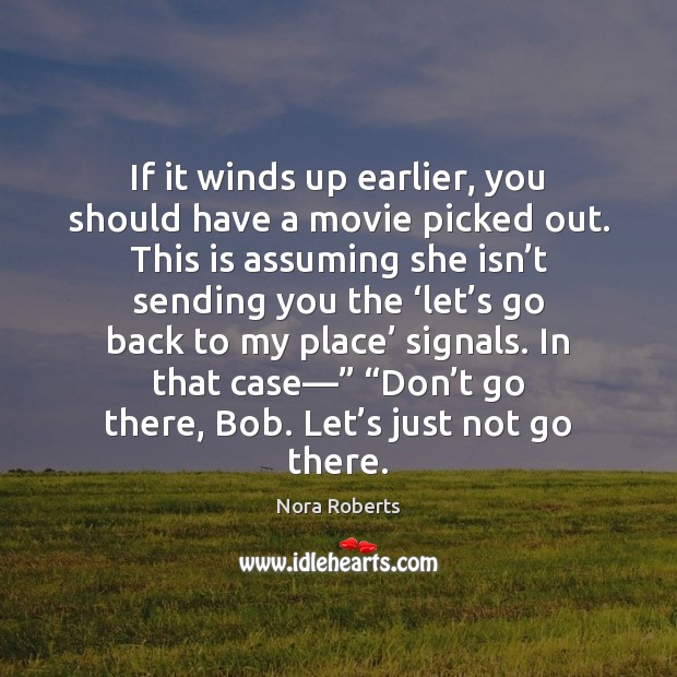 If it winds up earlier, you should have a movie picked out. Nora Roberts Picture Quote