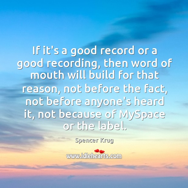 If it’s a good record or a good recording, then word of Image
