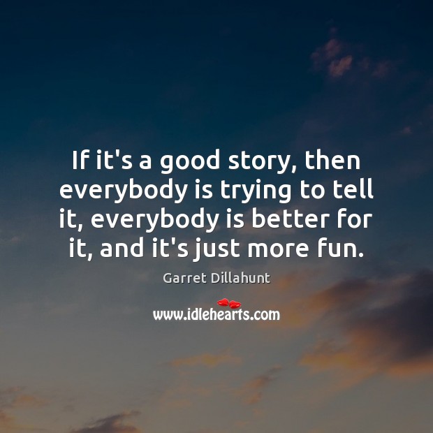 If it’s a good story, then everybody is trying to tell it, Image
