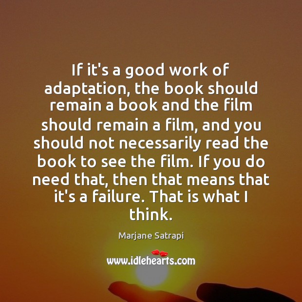 If it’s a good work of adaptation, the book should remain a Marjane Satrapi Picture Quote