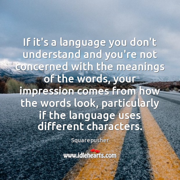 If it’s a language you don’t understand and you’re not concerned with Image