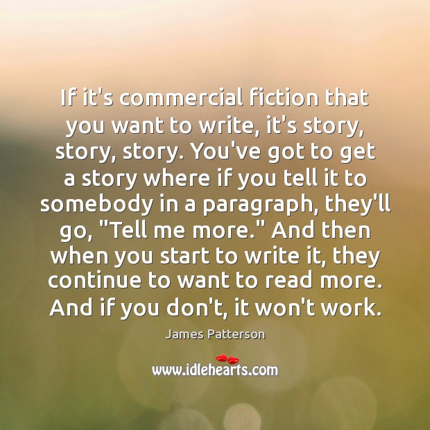 If it’s commercial fiction that you want to write, it’s story, story, James Patterson Picture Quote